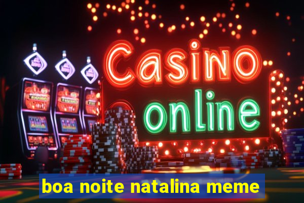 boa noite natalina meme